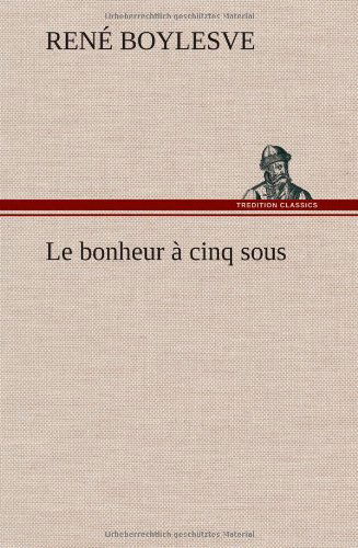 Cover for Rene Boylesve · Le Bonheur Cinq Sous (Hardcover Book) [French edition] (2012)