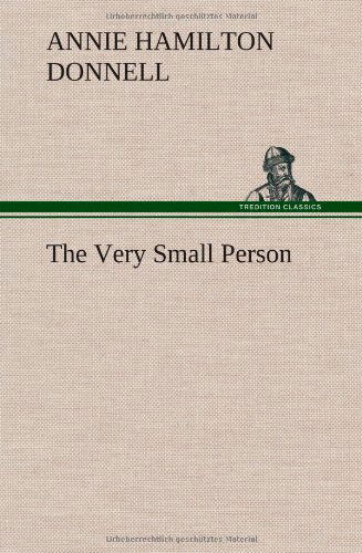 The Very Small Person - Annie Hamilton Donnell - Books - TREDITION CLASSICS - 9783849195182 - January 15, 2013