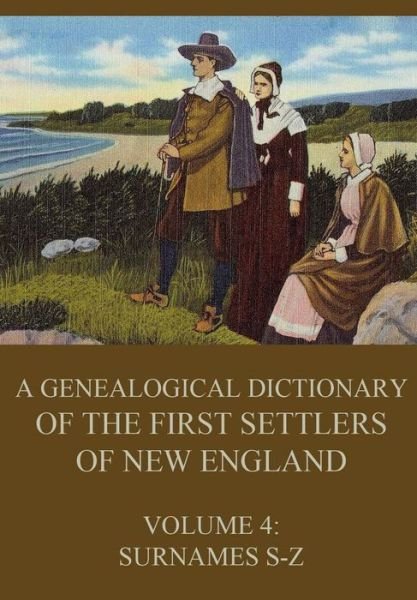 Cover for James Savage · A genealogical dictionary of the first settlers of New England, Volume 4 (Paperback Book) (2016)