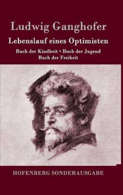 Cover for Ludwig Ganghofer · Lebenslauf eines Optimisten: Buch der Kindheit / Buch der Jugend / Buch der Freiheit (Hardcover bog) (2016)