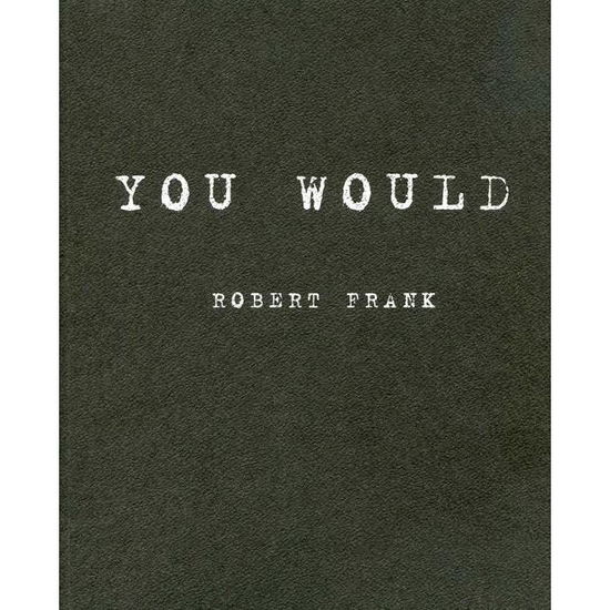 Cover for Robert Frank · Robert Frank: You Would (Paperback Book) (2012)