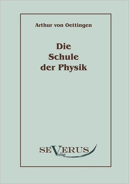 Cover for Arthur Von Oettingen · Die Schule Der Physik (Paperback Book) [German edition] (2010)