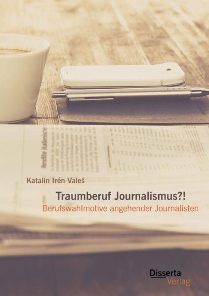 Cover for Katalin Irén Vales · Traumberuf Journalismus?! Berufswahlmotive Angehender Journalisten (Paperback Book) [German edition] (2015)