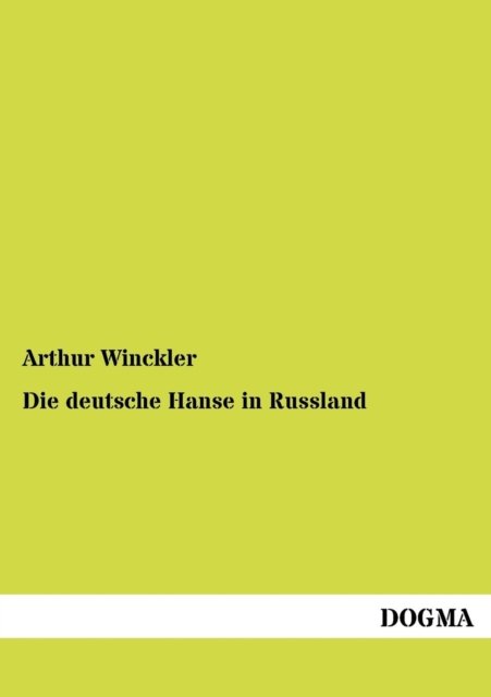 Die Deutsche Hanse in Russland - Arthur Winckler - Books - DOGMA - 9783955070182 - July 25, 2012