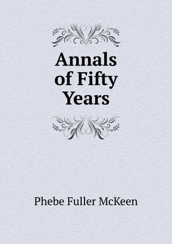 Cover for Phebe Fuller Mckeen · Annals of Fifty Years (Paperback Bog) (2013)