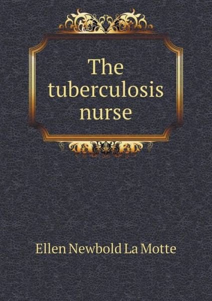 Cover for Ellen Newbold La Motte · The Tuberculosis Nurse (Taschenbuch) (2015)