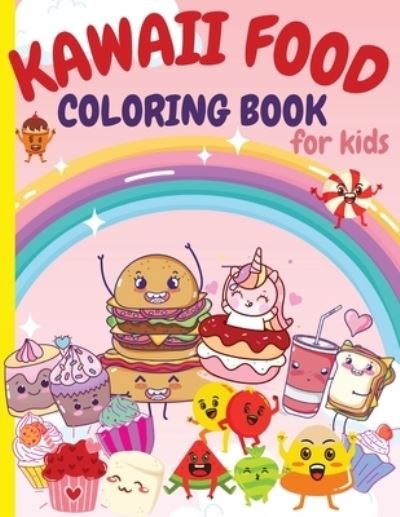 Cover for Valda Gross · Kawaii Food Coloring Book for Kids: Super Cute Food Coloring Book For Kids and All Ages 80 Adorable &amp; Relaxing Easy Kawaii with Cute Dessert, Cupcake, Donut, Ice Cream, Food, Fruits and More (Paperback Book) (2021)