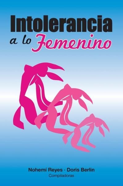 Cover for Nohemí Reyes · Intolerancia a Lo Femenino (Taschenbuch) [Spanish, 1 edition] (2014)