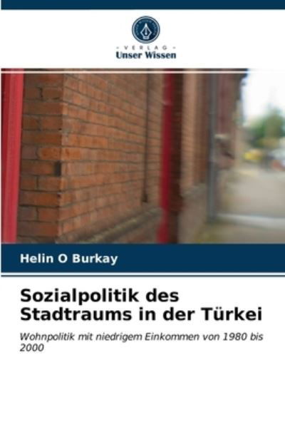 Sozialpolitik des Stadtraums in der Turkei - Helin O Burkay - Books - Verlag Unser Wissen - 9786203187182 - May 11, 2021