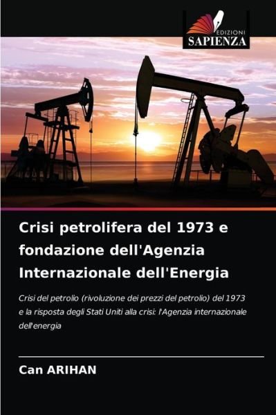 Cover for Can Arihan · Crisi petrolifera del 1973 e fondazione dell'Agenzia Internazionale dell'Energia (Paperback Book) (2021)