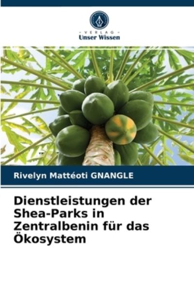Cover for Rivelyn Matteoti Gnangle · Dienstleistungen der Shea-Parks in Zentralbenin fur das OEkosystem (Paperback Book) (2021)