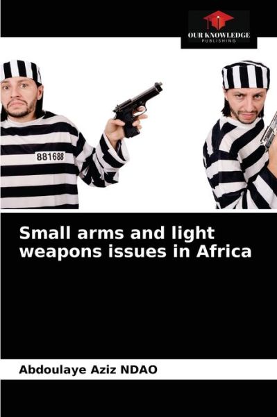 Cover for Abdoulaye Aziz Ndao · Small arms and light weapons issues in Africa (Paperback Book) (2021)