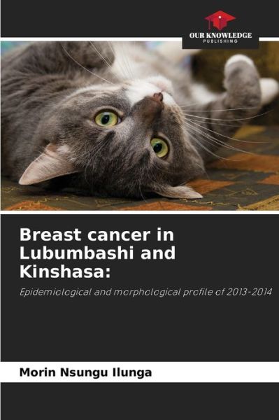 Cover for Morin Nsungu Ilunga · Breast cancer in Lubumbashi and Kinshasa (Paperback Book) (2021)