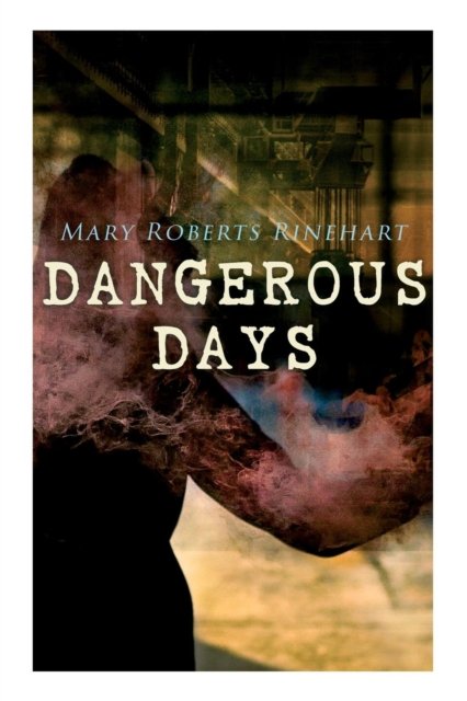 Cover for Mary Roberts Rinehart · Dangerous Days (Paperback Book) (2019)