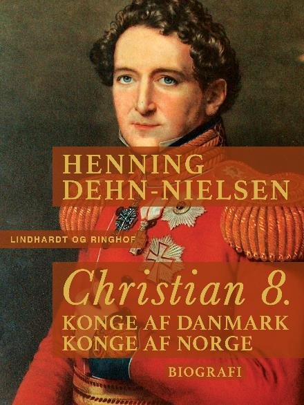 Cover for Henning Dehn-Nielsen · Christian 8. Konge af Danmark, konge af Norge (Sewn Spine Book) [2nd edition] (2017)