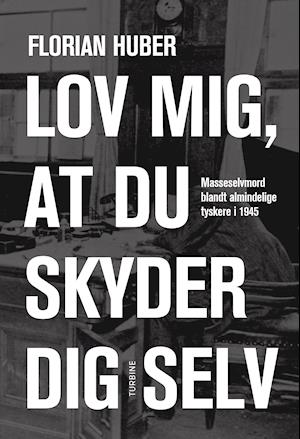 Cover for Florian Huber · Lov mig, at du skyder dig selv (Hardcover Book) [1er édition] (2021)