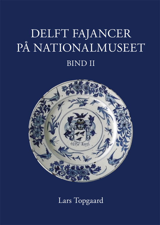 Cover for Lars Topgaard · Fajancer fra Holland 1640-1890 på Nationalmuseet (Book) [0. wydanie] (2014)