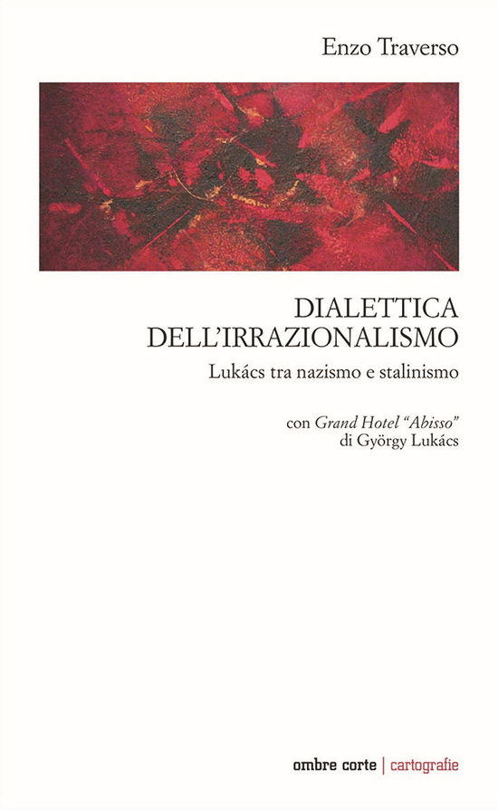 Cover for Enzo Traverso · Dialettica Dell'irrazionalismo. Lukacs Tra Nazismo E Stalinismo. Con Grand Hotel Abisso Di Gyorgy Lukacs (LP)