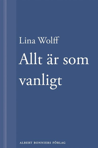 Cover for Lina Wolff · Allt är som vanligt: En novell ur Många människor dör som du (ePUB) (2013)