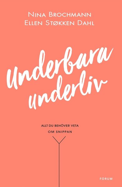 Underbara underliv : Allt du behöver veta om snippan - Ellen Støkken Dahl - Books - Bokförlaget Forum - 9789137151182 - January 5, 2018