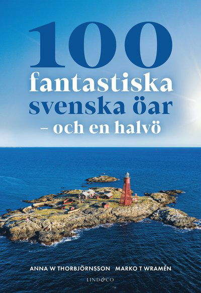 Cover for Anna W Thorbjörnsson Marko T Wramén · 100 fantastiska svenska öar : och en halvö (Hardcover bog)