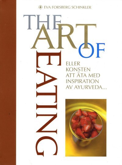 Cover for Eva Forsberg Schinkler · The Art of Eating : eller konsten att äta med inspiration av Ayurveda (Bound Book) (2012)