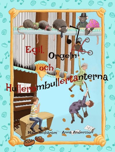 Cover for Malin Hedström · Böckerna om Egil: Egil, Orgeln och Hullerombullertanterna (Bound Book) (2015)