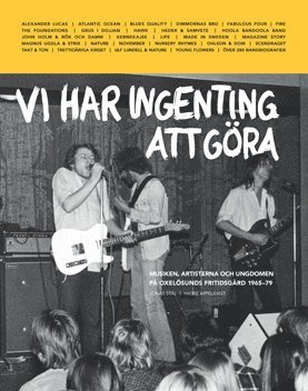 Cover for Hasse Appelkvist · Vi har ingenting att göra : musiken, artisterna och ungdomen på Oxelösunds fritidsgård 1965-79 (Bound Book) (2015)