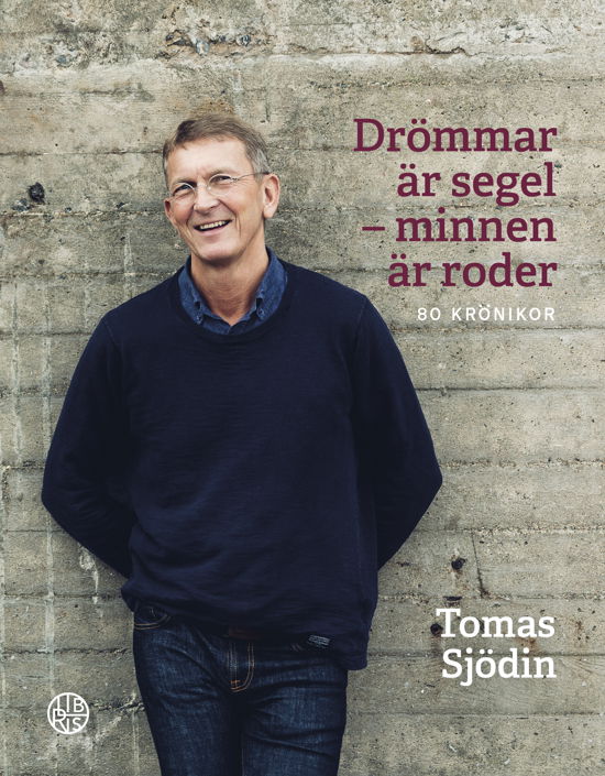 Drömmar är segel - minnen är roder - 80 krönikor - Tomas Sjödin - Bücher - Libris förlag - 9789189897182 - 17. September 2024