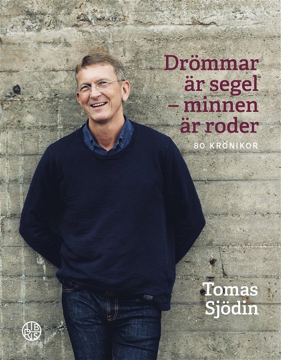 Cover for Tomas Sjödin · Drömmar är segel - minnen är roder - 80 krönikor (Bound Book) (2024)