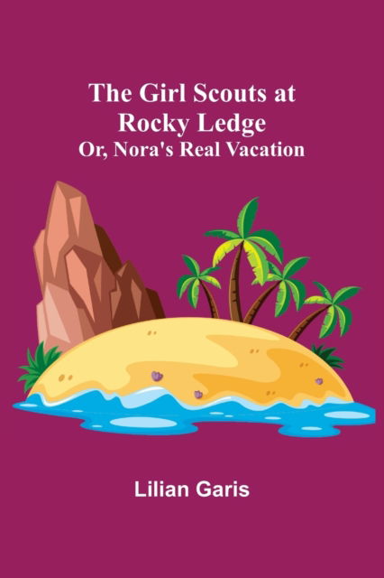 Cover for Lilian Garis · The Girl Scouts at Rocky Ledge; Or, Nora's Real Vacation (Paperback Book) (2021)