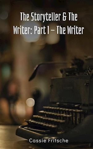 Cover for Cassie Fritsche · The Storyteller &amp; The Writer: Part I - The Writer (Book) (2023)