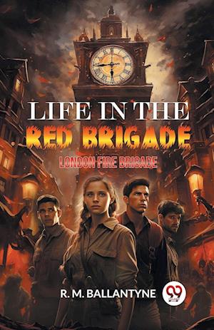 Cover for Robert Michael Ballantyne · Life in the Red BrigadeLondon Fire Brigade (Edition2024) (Taschenbuch) (2024)