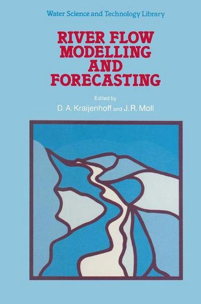 Cover for D a Kraijenhoff · River Flow Modelling and Forecasting - Water Science and Technology Library (Paperback Book) [Softcover reprint of the original 1st ed. 1986 edition] (2011)