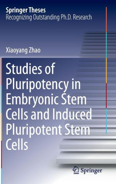 Xiaoyang Zhao · Studies of Pluripotency in Embryonic Stem Cells and Induced Pluripotent Stem Cells - Springer Theses (Hardcover Book) [2014 edition] (2014)