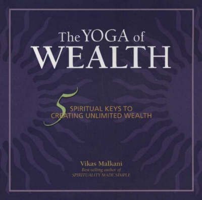 Cover for Vikas Malkani · Yoga of Wealth: 5 Spiritual Keys to Creating Unlimited Wealth (Paperback Book) (2006)