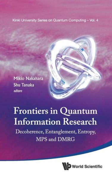 Cover for Mikio Nakahara · Frontiers In Quantum Information Research - Proceedings Of The Summer School On Decoherence, Entanglement &amp; Entropy And Proceedings Of The Workshop On Mps &amp; Dmrg - Kinki University Series On Quantum Computing (Hardcover Book) (2012)