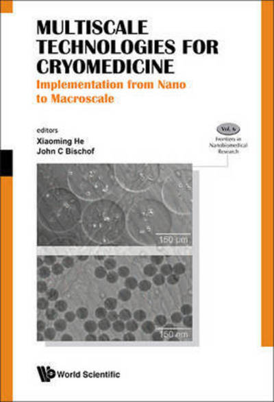 Cover for Xiaoming He · Multiscale Technologies For Cryomedicine: Implementation From Nano To Macroscale - Frontiers in Nanobiomedical Research (Hardcover Book) (2016)