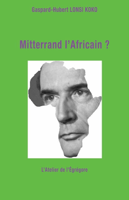 Cover for Gaspard-Hubert Lonsi Koko · Mitterrand l'Africain ? (Paperback Book) (2017)