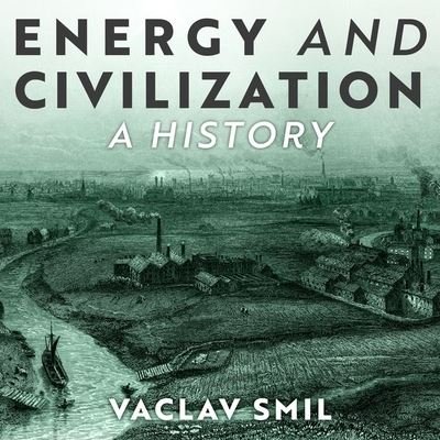 Cover for Vaclav Smil · Energy and Civilization (CD) (2018)