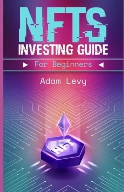 Cover for Adam Levy · NFTS investing guide for beginners (Taschenbuch) (2022)