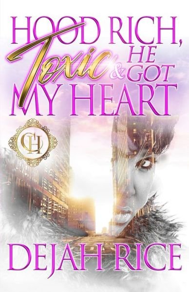 Cover for Dejah Rice · Hood Rich, Toxic &amp; He Got My Heart: An Urban Romance - Hood Rich, Toxic &amp; He Got My Heart (Pocketbok) (2022)