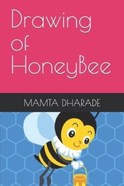 Drawing of HoneyBee - Mamta Dharade - Kirjat - Independently Published - 9798421764182 - keskiviikko 23. helmikuuta 2022