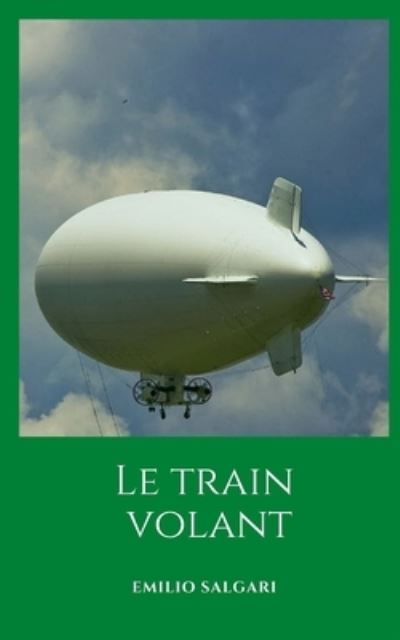 Cover for Emilio Salgari · Le train volant: Un voyage d'aventures fantastiques et futuristes (Paperback Book) (2021)