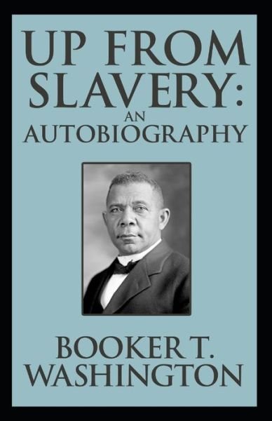 Cover for Booker T Washington · Up from Slavery Book by Booker T. Washington: (Paperback Book) [Annotated edition] (2021)