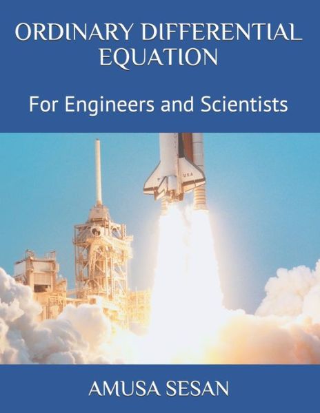 Ordinary Differential Equation: For Engineers and Scientists - Amusa Ismaila Sesan - Kirjat - Independently Published - 9798514220182 - perjantai 4. kesäkuuta 2021