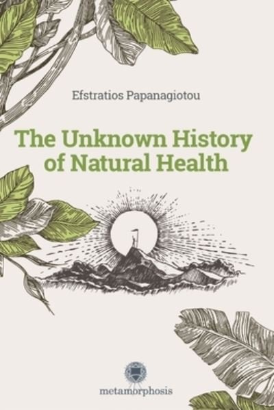 Cover for Efstratios Papanagiotou · The Unknown History of Natural Health (Taschenbuch) (2021)