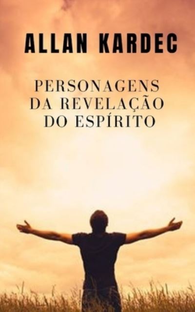 Personagens da revelacao espirita - Allan Kardec - Books - Independently Published - 9798558509182 - November 4, 2020