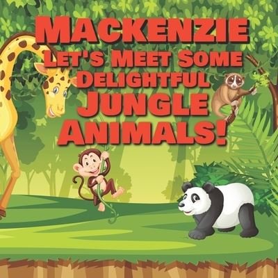 Cover for Chilkibo Publishing · Mackenzie Let's Meet Some Delightful Jungle Animals! (Paperback Bog) (2020)