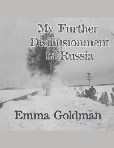 My Further Disillusionment in Russia - Emma Goldman - Books - Independently Published - 9798573177182 - November 28, 2020